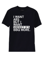 Black t-shirt with white block lettering that reads "I want abs but I want Smokey D's BBQ more"