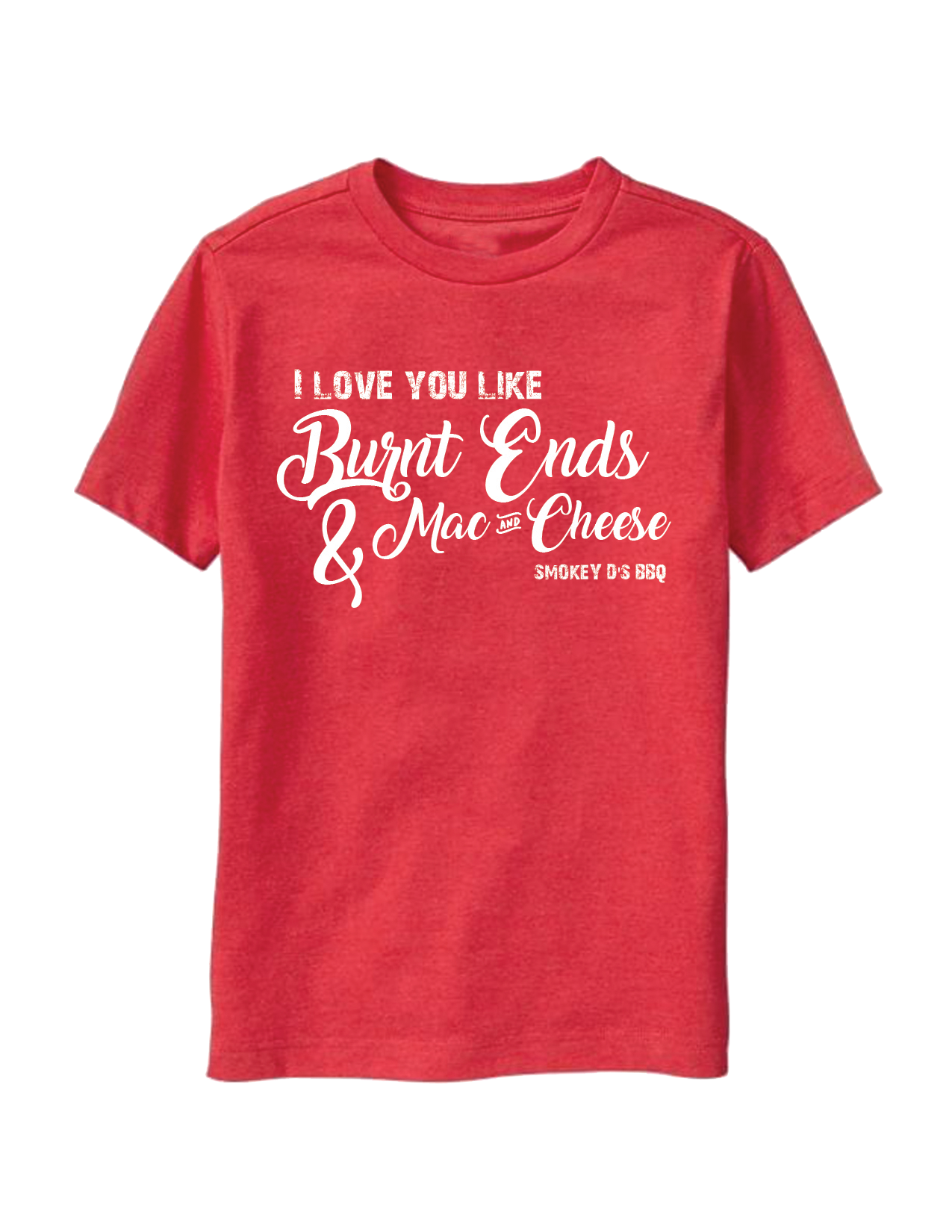 Red t-shirt with decorative white text that reads, "I love you like burnt ends & mac and cheese - Smokey D's BBQ"